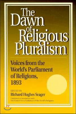 Dawn of Religious Pluralism: Voices from the World's Parliament of Religions, 1893