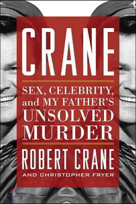 Crane: Sex, Celebrity, and My Father's Unsolved Murder