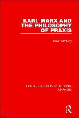 Karl Marx and the Philosophy of Praxis