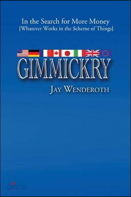 Gimmickry: In the Search for More Money [Whatever Works in the Scheme of Things]