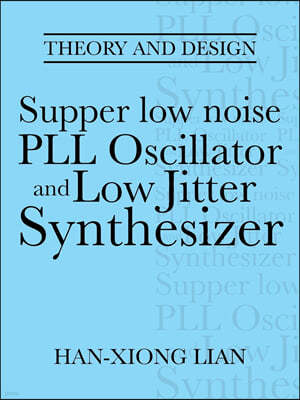 Supper low noise PLL Oscillator and Low Jitter Synthesizer: Theory and Design