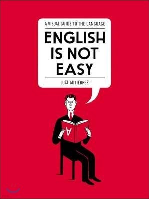 English Is Not Easy: A Visual Guide to the Language