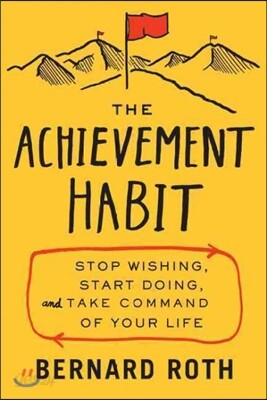 The Achievement Habit: Stop Wishing, Start Doing, and Take Command of Your Life