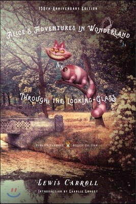 Alice's Adventures in Wonderland and Through the Looking-Glass: 150th-Anniversary Edition (Penguin Classics Deluxe Edition)