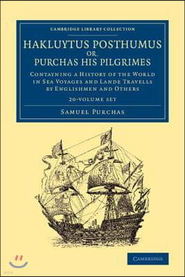 Hakluytus Posthumus Or, Purchas His Pilgrimes 20 Volume Set: Contayning a History of the World in Sea Voyages and Lande Travells by Englishmen and Oth