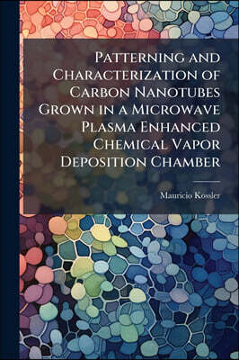 Hutson Street Press Patterning and Characterization of Carbon Nanotubes Grown in a Microwave Plasma Enhanced Chemical Vapor Deposition Chamber