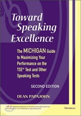 Toward Speaking Excellence: The Michigan Guide to Maximizing Your Performance on the TSE Test and Other Speaking Tests