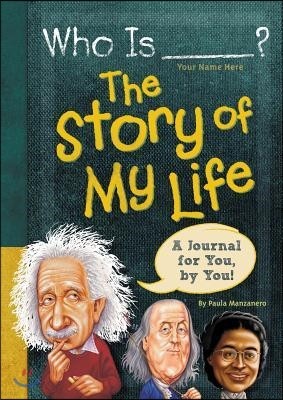 Who Is (Your Name Here)?: The Story of My Life: A Journal for You, by You