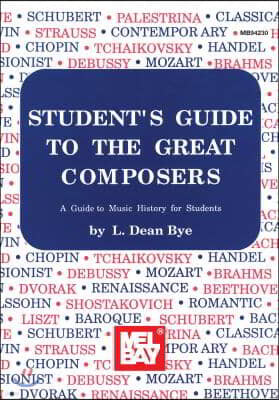 Student's Guide to the Great Composers: A Guide to Music History for Students