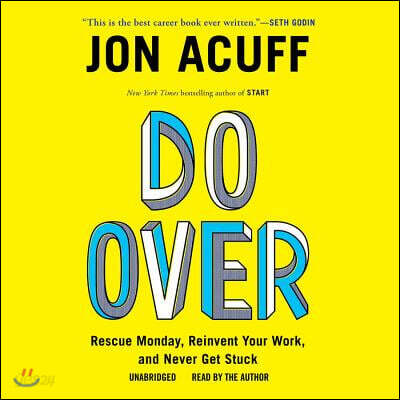 Do Over: Rescue Monday, Reinvent Your Work, and Never Get Stuck