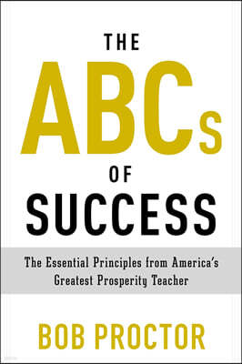 The ABCs of Success: The Essential Principles from America's Greatest Prosperity Teacher