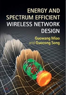 Energy and Spectrum Efficient Wireless Network Design