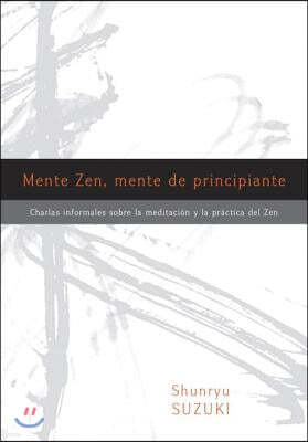 Mente Zen, Mente de Principiante (Zen Mind, Beginner's Mind): Charlas Informales Sobre La Meditaci[n Y La PR Ctica del Zen