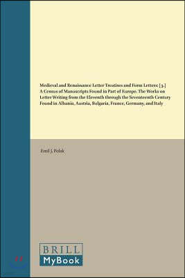 Medieval and Renaissance Letter Treatises and Form Letters: [3.] a Census of Manuscripts Found in Part of Europe. the Works on Letter Writing from the