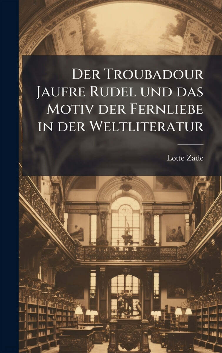 Der Troubadour Jaufre Rudel und das Motiv der Fernliebe in der Weltliteratur