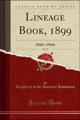 Lineage Book, 1899, Vol. 29: 28001-29000 (Classic Reprint)