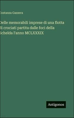 Antigonos Verlag Delle memorabili imprese di una flotta di crociati partita dalle foci della Schelda l'anno MCLXXXIX