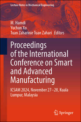 Proceedings of the International Conference on Smart and Advanced Manufacturing: Icsam 2024, November 27-28, Kuala Lumpur, Malaysia