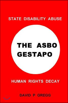 The Asbo Gestapo: State Disability Abuse; Human Rights Decay