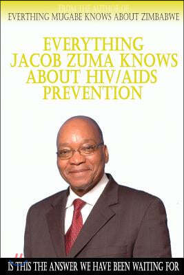 Everything Jacob Zuma Knows About HIV/Aids Prevention