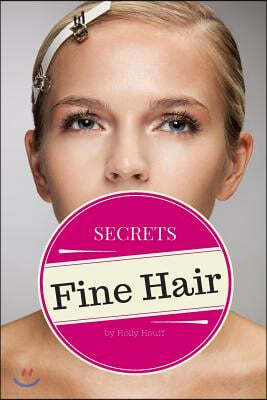 Fine Hair Secrets: The Top Tools, Best Hairstyles, and Premier Strategies for Awesome Hair (and an Even Better Life)