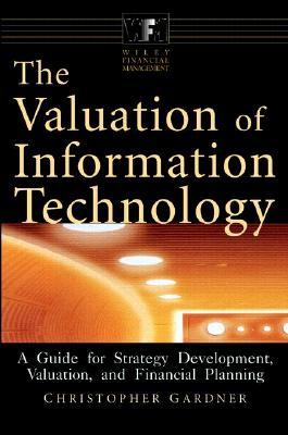 The Valuation of Information Technology: A Guide for Strategy Development, Valuation, and Financial