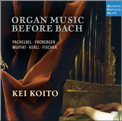 Kei Koito     (Organ Music Before Bach - Works by Pachelbel, Froberger, Muffat)
