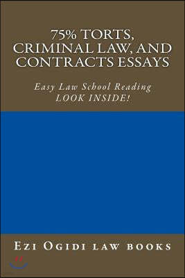 75% Torts, Criminal Law, and Contracts Essays: Easy Law School Reading - Look Inside!