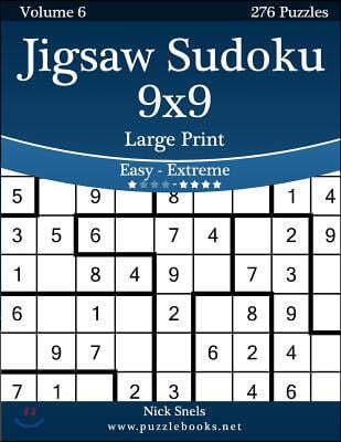 Jigsaw Sudoku 9x9 Large Print - Easy to Extreme - Volume 6 - 276 Puzzles