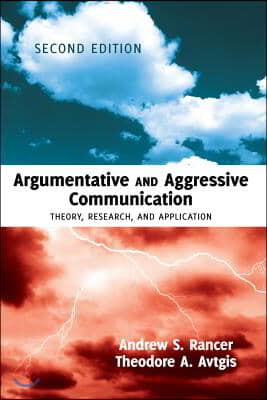 Argumentative and Aggressive Communication: Theory, Research, and Application - Second edition