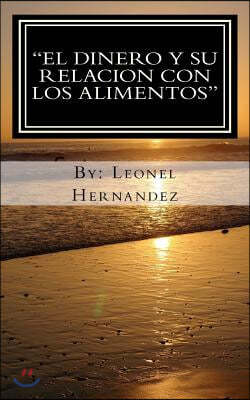 "El dinero y su relacion con los alimentos": descubra como yo encontre' la relacion entre el dinero y los alimentos