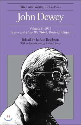 The Later Works of John Dewey, Volume 8, 1925 - 1953: 1933, Essays and How We Think, Revised Edition Volume 8