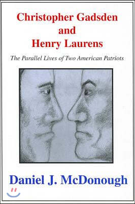 Christopher Gadsden and Henry Laur: The Parallel Lives of Two American Patriots