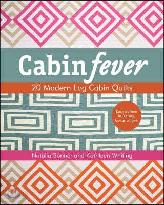 Cabin Fever: 20 Modern Log Cabin Quilts