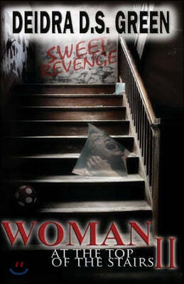 Woman at the Top of the Stairs II: : Sweetest Revenge