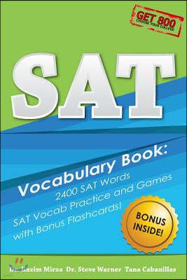 SAT Vocabulary Book - 2400 SAT Words, SAT Vocab Practice and Games with Bonus Flashcards: The Most Effective Way to Double Your SAT Vocabulary Ever Se