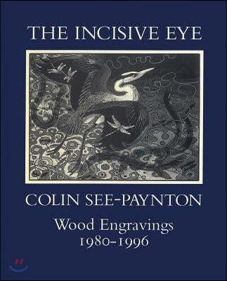 The Incisive Eye: Colin See-Paynton: Wood Engravings 1980-1996