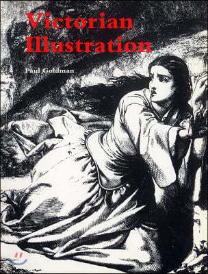 Victorian Illustration: The Pre-Raphaelites, the Idyllic School and the High Victorians