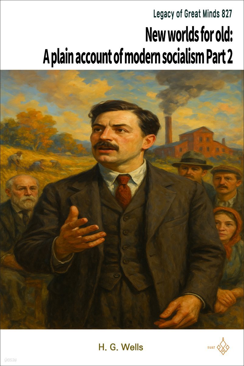 New worlds for old: A plain account of modern socialism Part 2