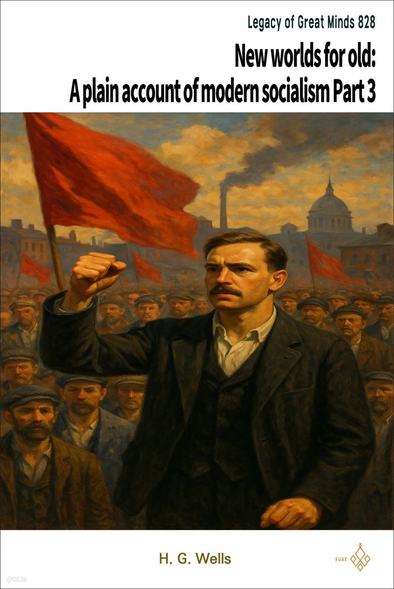 New worlds for old: A plain account of modern socialism Part 3