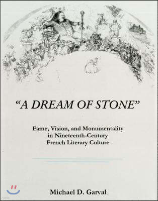 'A Dream of Stone': Fame, Vision, and Monumentality in Nineteenth-Century French Literary Culture