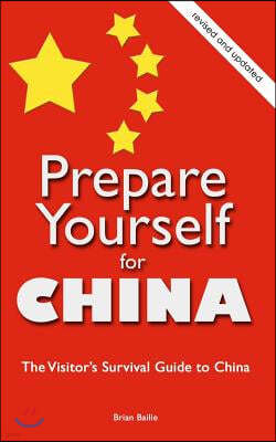 Prepare Yourself for China: The Visitor's Survival Guide to China