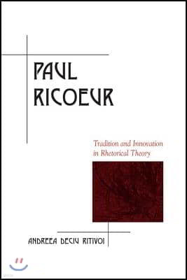 Paul Ricoeur: Tradition and Innovation in Rhetorical Theory