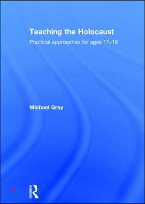 Teaching the Holocaust: Practical approaches for ages 11-18