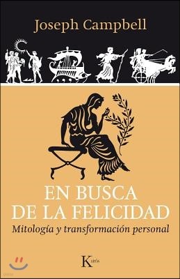 En Busca de la Felicidad: Mitologia Y Transformacion Personal