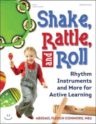 Shake, Rattle, and Roll: Rhythm Instruments and More for Active Learning