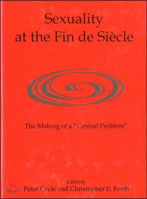 Sexuality at the Fin de Siècle: The Making of a 'Central Problem'