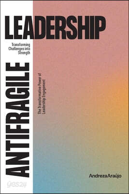 Antifragile Leadership: Transforming Challenges into Strenght