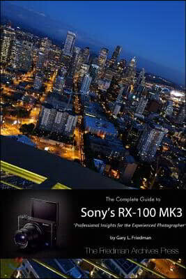 The Complete Guide to Sony's RX-100 Mk3 (B&w Edition)