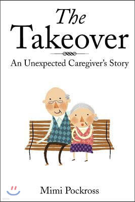 The Takeover: An Unexpected Caregiver's Story